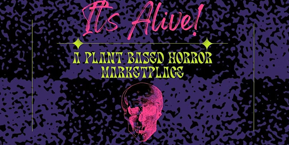 It’s Alive! A Plant Based Horror Marketplace!